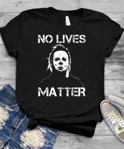 No Lives Matter Michael Myers Funny Halloween Horror 2019 Gift Tee Shirt