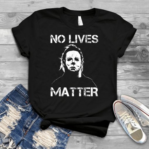 No Lives Matter Michael Myers Funny Halloween Horror 2019 Gift Tee Shirt