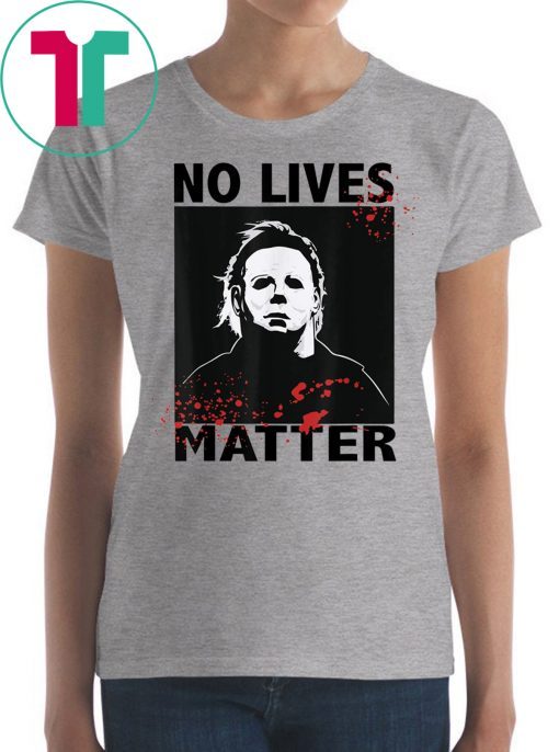 No Lives Matter Michael Myers Funny Halloween Horror Mens 2019 Tee Shirt