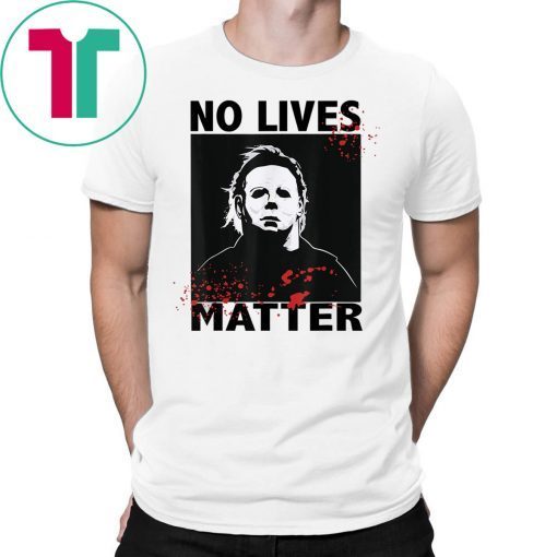 No Lives Matter Michael Myers Funny Halloween Horror Mens 2019 Tee Shirt