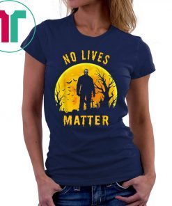 No Lives Matter Michael Myers Halloween Horror 2019 T-Shirt