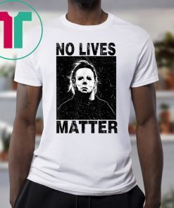 No Lives Matter Michael Myers Halloween Horror Unisex 2019 Tee Shirt