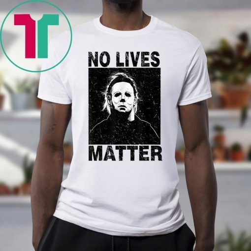 No Lives Matter Michael Myers Halloween Horror Unisex 2019 Tee Shirt