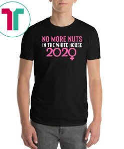 No More Nuts in the White House 2020 Gift Tee Shirt