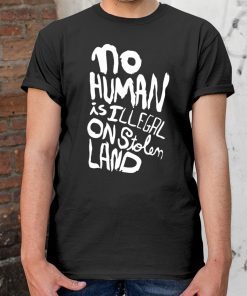 No human is illegal on stolen land Tee shirts