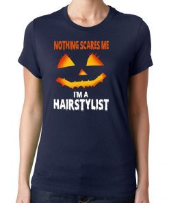 Nothing Scares Me Im A Hairstylist Funny Halloween Costume T-Shirt