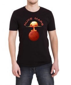 Mens Nuke Mars Will Mars be Buked be Elon Musk Space-X Funny Gift TShirts