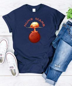 Buy Nuke Mars Will Mars be Buked be Elon Musk Space-X Funny Tee Shirt