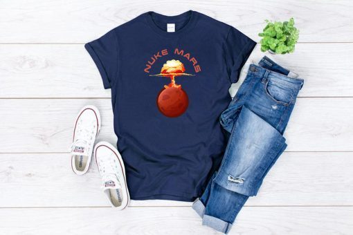 Buy Nuke Mars Will Mars be Buked be Elon Musk Space-X Funny Tee Shirt