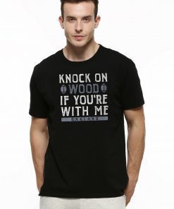 Knock On Wood If You're With Me Shirt Oakland Football T-Shirts