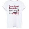 Occupational Therapists Don’t Cry We Wine T-Shirt