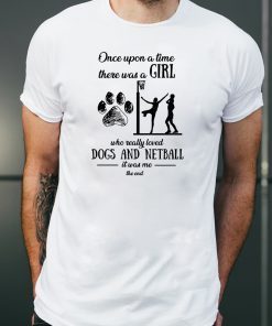Once upon a time there was a girl who really loved dogs and netball shirt
