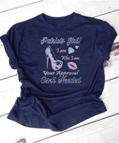 Mens Patriots girl I am who I am your approval isn’t needed shirt
