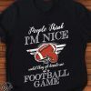 People think I’m nice until they sit beside me at a football game shirts