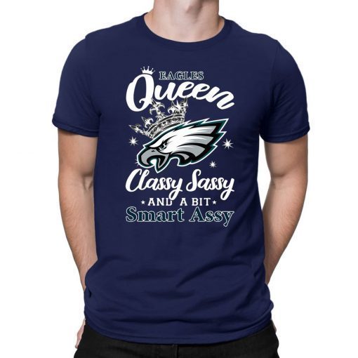 Mens Philadelphia eagles queen classy sassy and a bit smart assy Classic Tee shirt