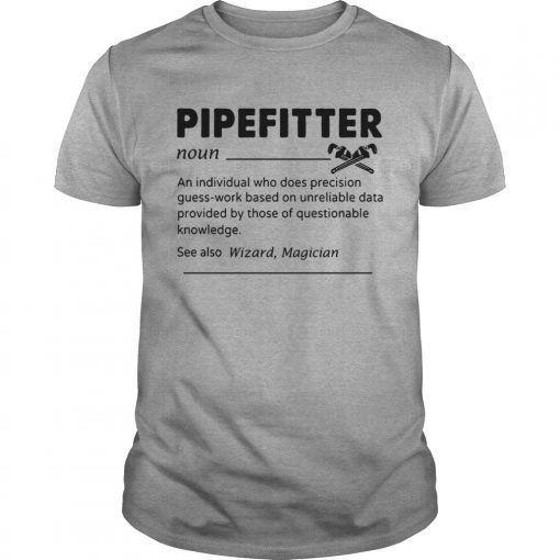 Pipefitter An Individual Who Does Precision GuessWork Based On Unreliable Data T-Shirt