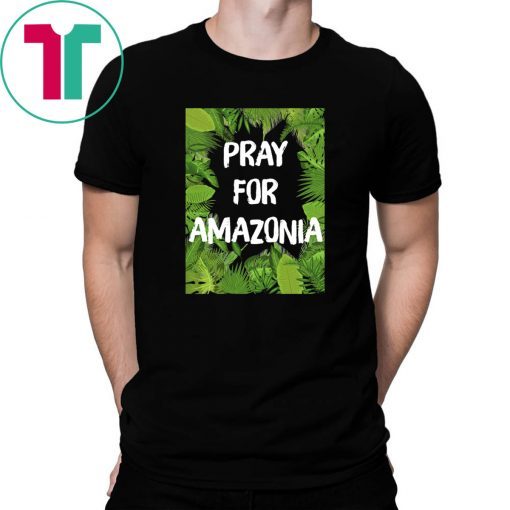 Pray For Amazonia Rainforest Save The Amazon Forest Shirt