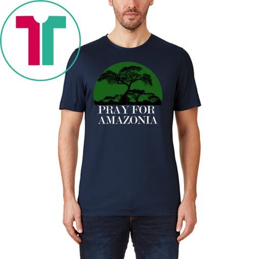 Pray For Amazonia 2019 Tee Shirt