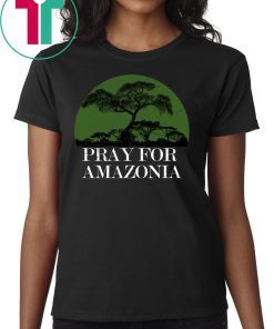 Pray For Amazonia 2019 Tee Shirt