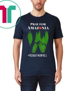 Pray For Amazonia tshirt Prevent Wildfires Save Rainforest