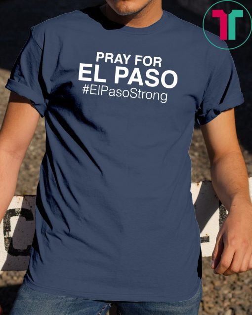 Pray For El Paso T Shirt For Men And Women