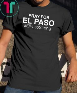 Pray For El Paso T Shirt For Men And Women