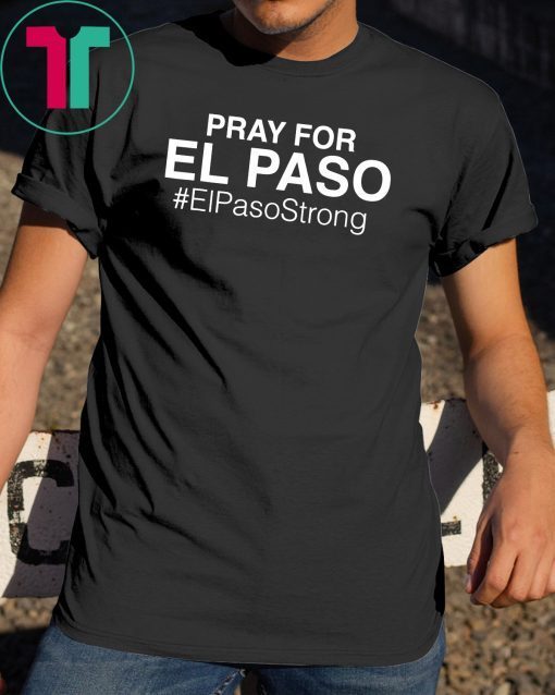 Pray For El Paso T Shirt For Men And Women