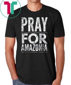 Pray for Amazonia #PrayforAmazonia Classic 2019 Tee Shirt
