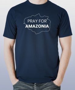 Pray for Amazonia #PrayforAmazonia 2019 Gift Tee Shirts