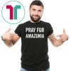 Pray for Amazonia Save The Amazon Funny Gift T-Shirt