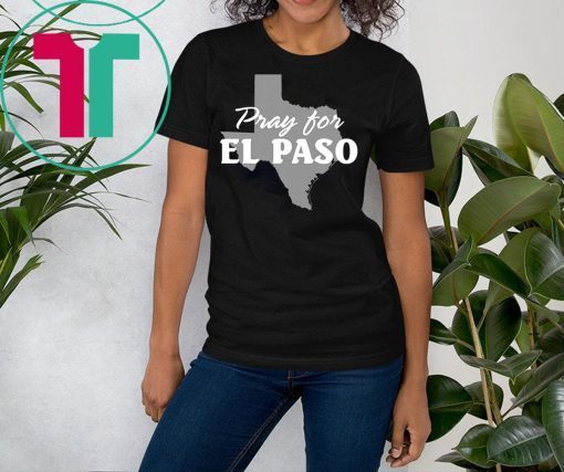 Pray for El Paso El Paso Strong T-Shirt