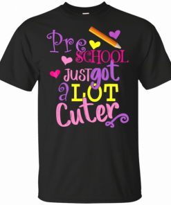 Pre school Grade Just Got a Lot Cuter Back to School T Shirt