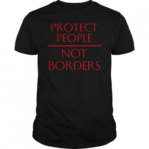 Protect People Not Borders Shirt