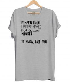 Pumpkin patch horror movies hot cocoa murder ya know fall shit shirt