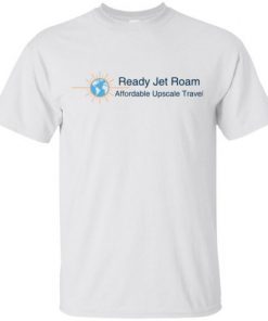 Ready Jet Roam Affordable Luxury Travel T-Shirt