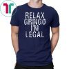 Relax Gringo I'm Legal Funny Immigrant Immigration Mens Tee Shirt