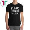 Relax Gringo I'm Legal T-Shirt Immigration Tee Shirt
