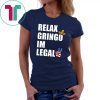 Relax Gringo I'm Legal t-shirt Funny Immigration Unisex 2019 Tee shirts