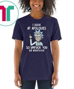 Rick and morty I suck at apologies so unfuck you or whatever shirt