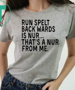 Run spelt backwards is nur that’s a nur from me shirt