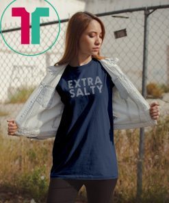 Sassy snarky curmudgeon pun humor extra salty shirt