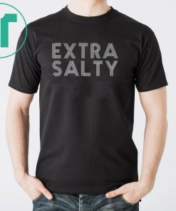Sassy snarky curmudgeon pun humor extra salty shirt