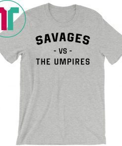 Savages Vs The Umpires Unisex Tee Shirt