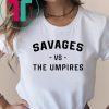 Savages Vs The Umpires Unisex Tee Shirt