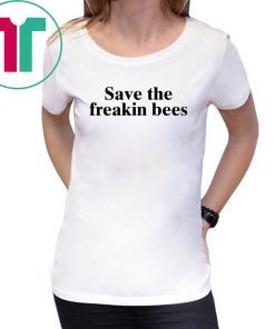 Save The Freakin Bees Gift Tee Shirt