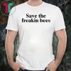 Save The Freakin Bees Gift Tee Shirt