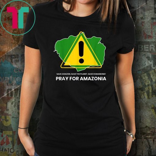 Save amazon the planet humankind Pray for Amazonia Unisex Funny T-Shirt