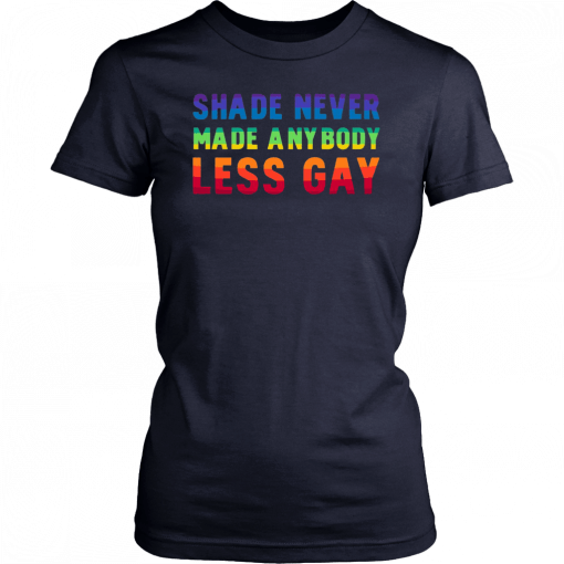 Shade Never Made Anybody Less Gay LGBT T-Shirt