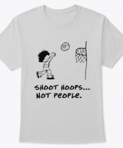 Shoot Hoops Not People Shirt