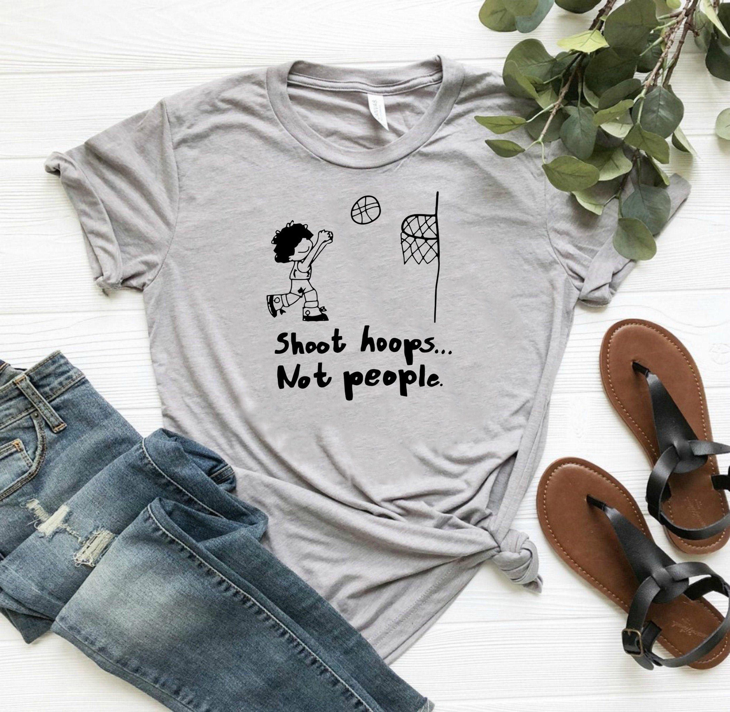 Shoot hoops not people shirt Shoot hoops not people shirt